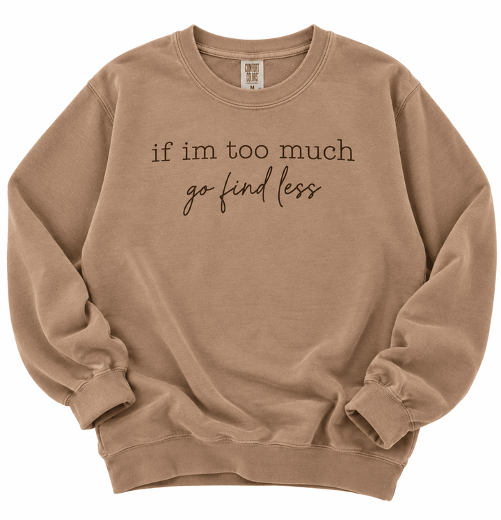 Plus/Reg Long Sleeve "If I'm too Much Go Find Less" Graphic Sweatshirt - Freckled Poppy