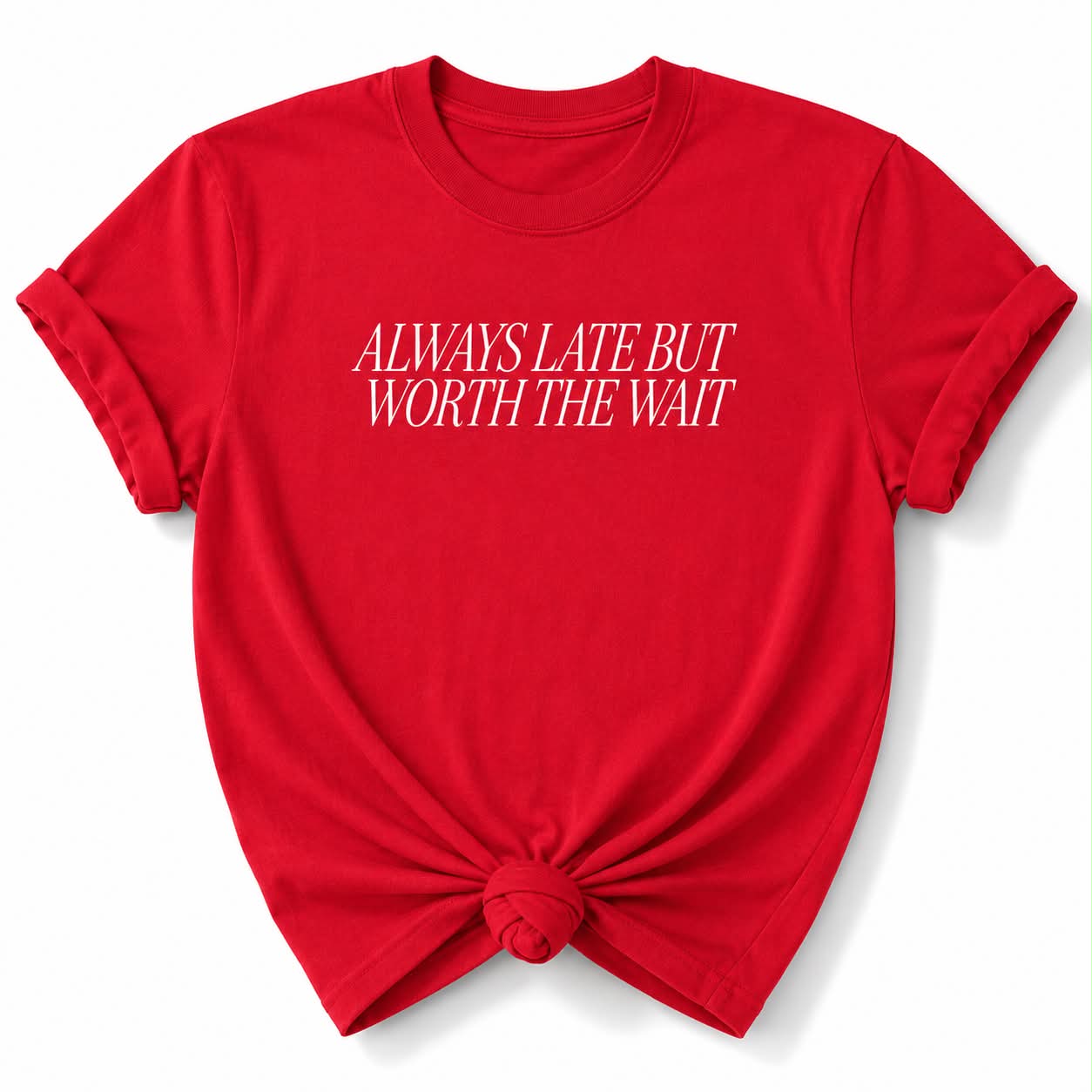 Plus/Reg Short Sleeve Always Late But Worth the Wait Graphic Tee