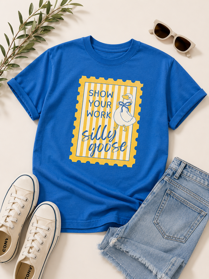 Plus/Reg Short Sleeve "Show Your Work Silly Goose" Graphic Tee