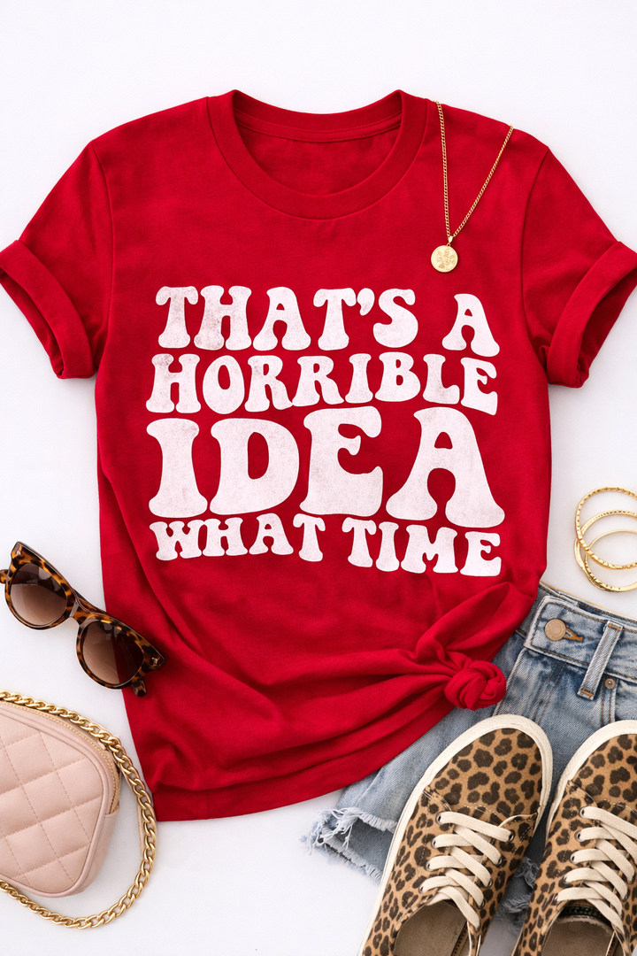 Plus/Reg Short Sleeve "That's a Horrible Idea What Time" Graphic Tee