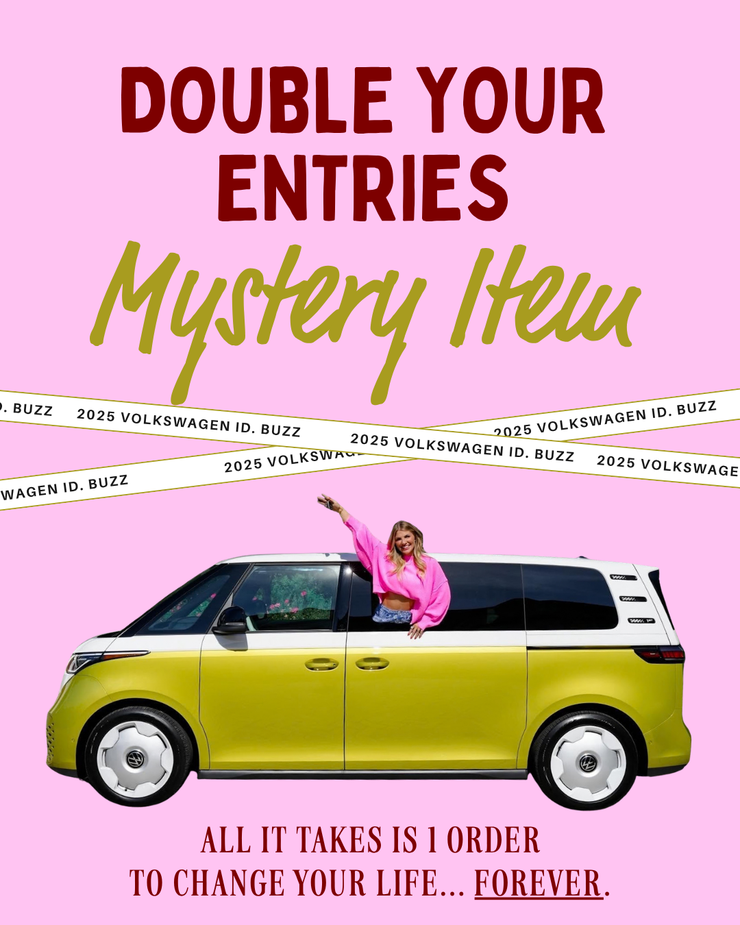 DOUBLE YOUR ENTRIES TO WIN MYSTERY ITEM