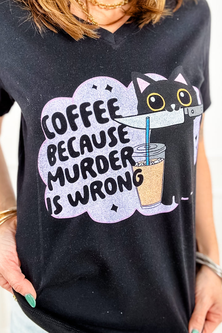 Plus/Reg Short Sleeve V Neck "Coffee Because Murder Is Wrong" Graphic Tee