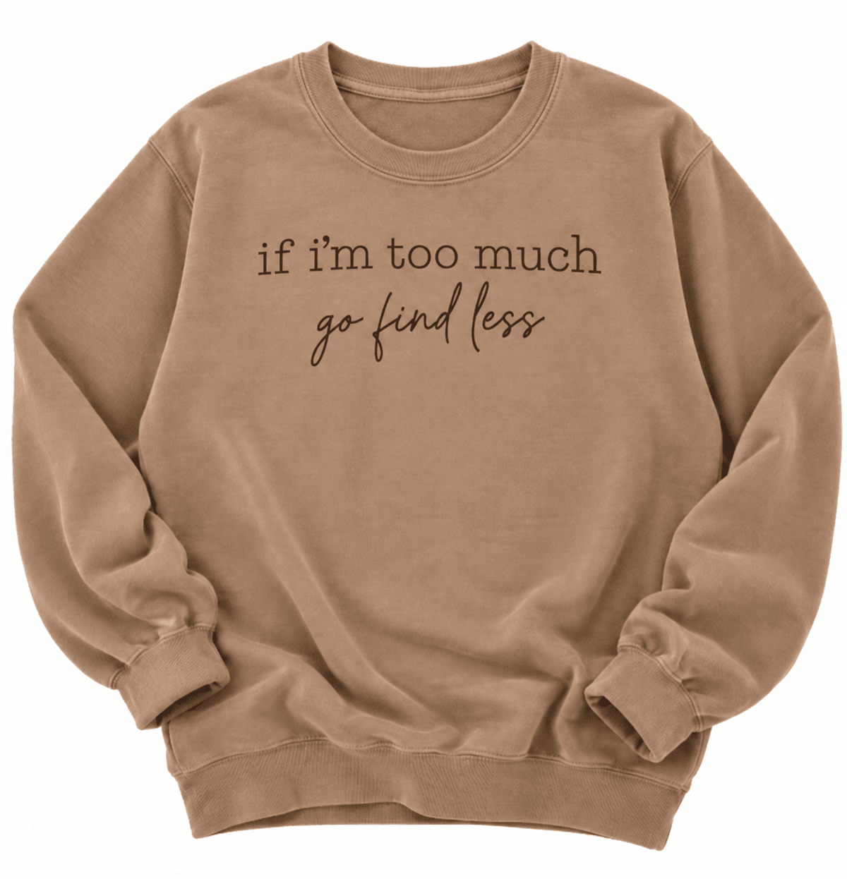 Plus/Reg Long Sleeve "If I'm Too Much Go Find Less" Graphic Sweatshirt - Freckled Poppy