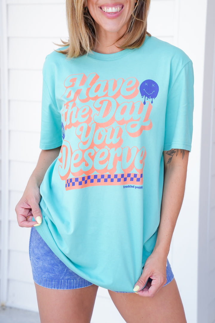 Plus/Reg Short Sleeve "Have The Day You Deserve" Graphic Tee