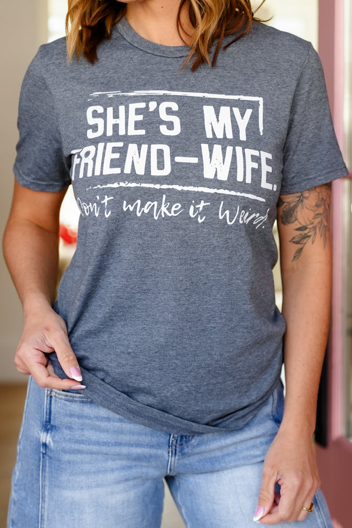 Plus/Reg Short Sleeve "She's My Friend-Wife" Graphic Tee