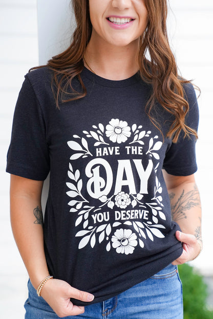 Plus/Reg Short Sleeve "Have The Day You Deserve" Graphic Tee