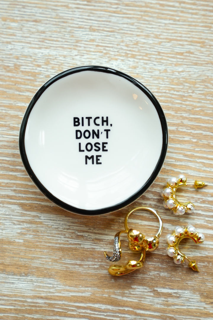 "Bitch, Don't Lose Me" Ceramic Ring Dish