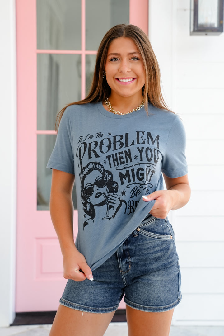 Plus/Reg Short Sleeve "If I'm The Problem Then You Might Be The Reason" Graphic Tee