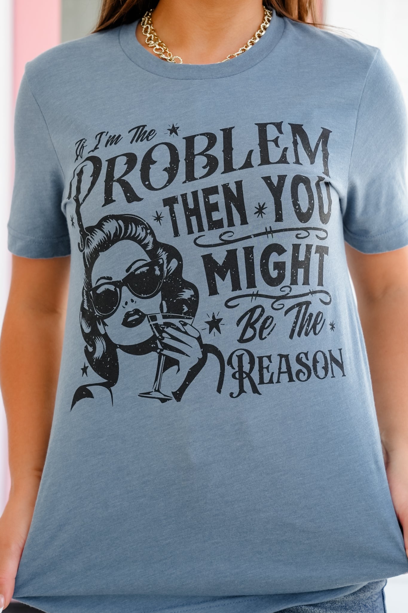Plus/Reg Short Sleeve "If I'm The Problem Then You Might Be The Reason" Graphic Tee