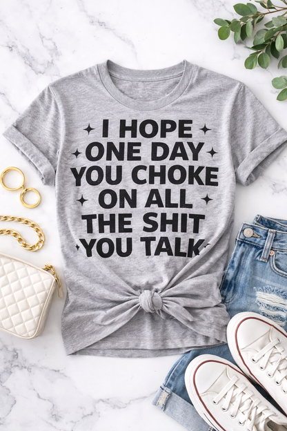 Plus/Reg Short Sleeve "I Hope One Day You Choke On All the Sh*t You Talk" Graphic Tee