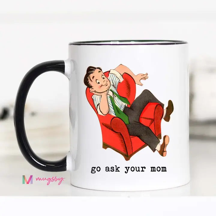 Go Ask Your Mom Coffee Mug 15 oz